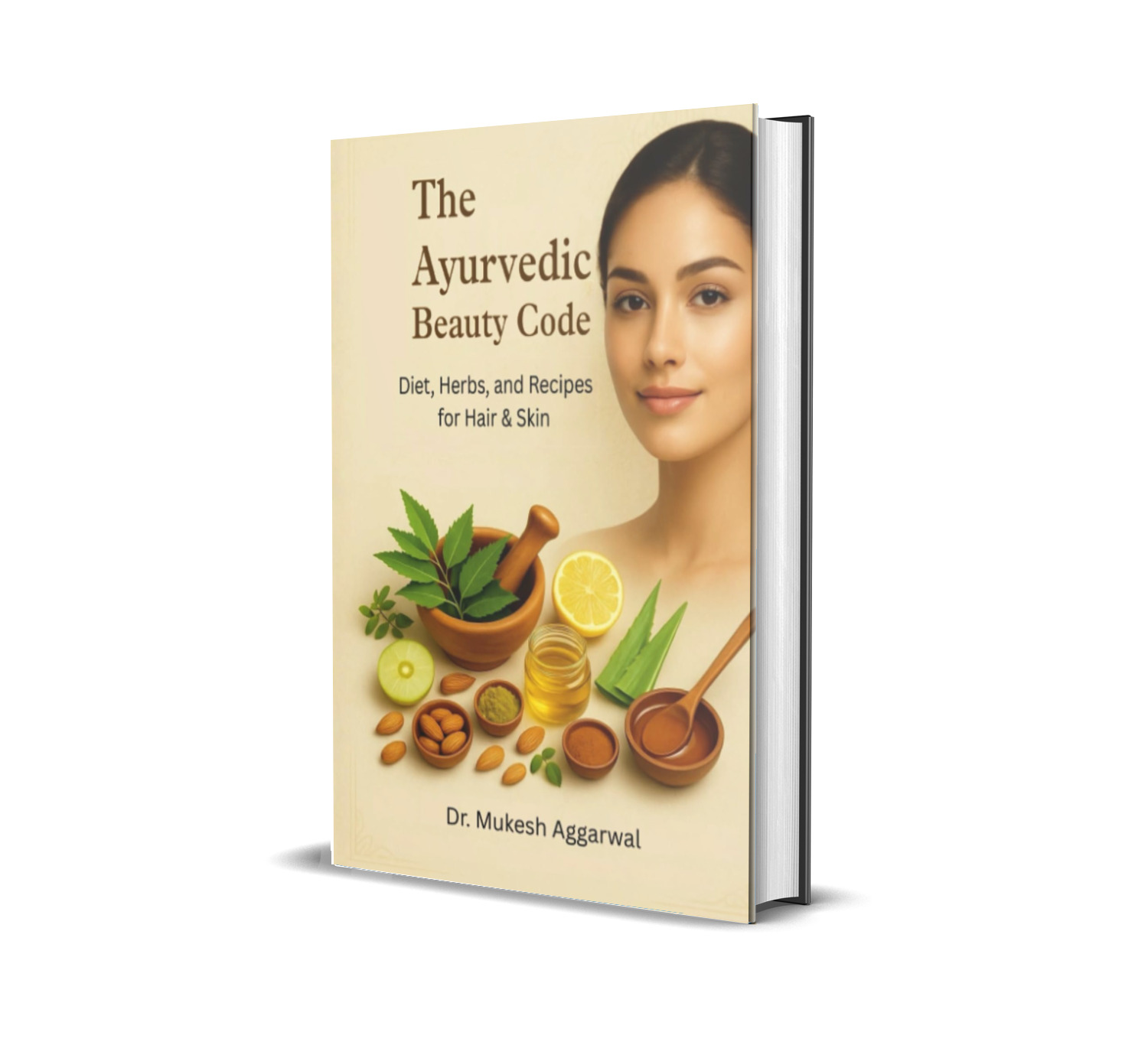 THE AYURVEDIC BEAUTY CODE: Diet, Herbs, and Recipes for Hair & Skin