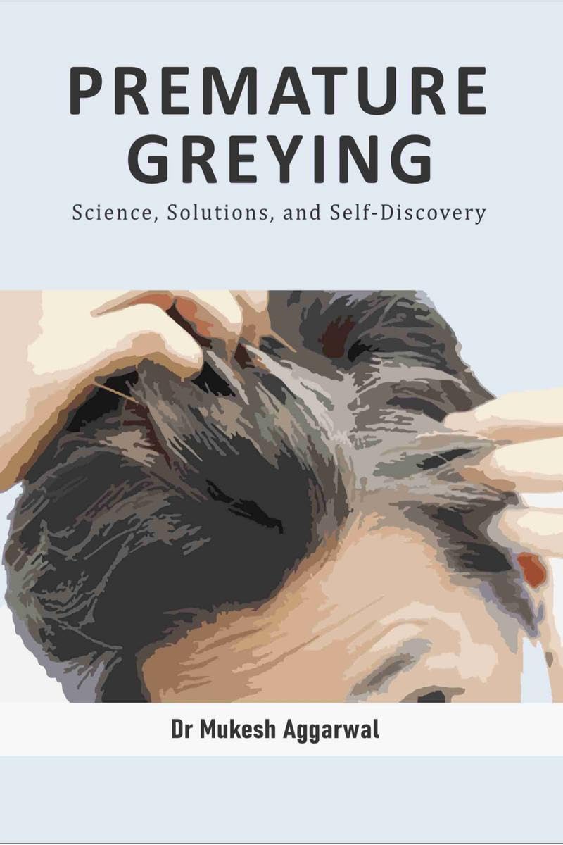 PREMATURE GREYING: Science, Solutions, and Self-Discovery